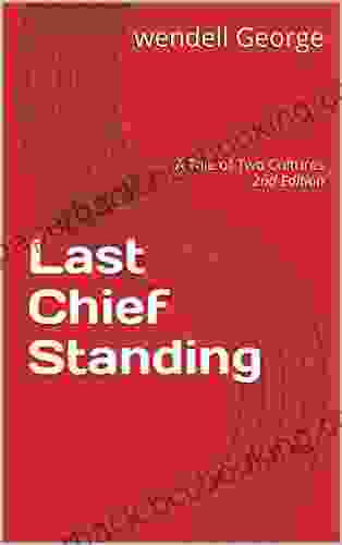 Last Chief Standing: A Tale Of Two Cultures 2nd Edition