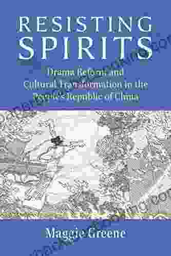 Resisting Spirits: Drama Reform And Cultural Transformation In The People S Republic Of China (China Understandings Today)
