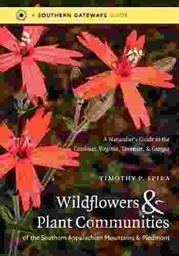 Wildflowers And Plant Communities Of The Southern Appalachian Mountains And Piedmont: A Naturalist S Guide To The Carolinas Virginia Tennessee And Georgia (Southern Gateways Guides)