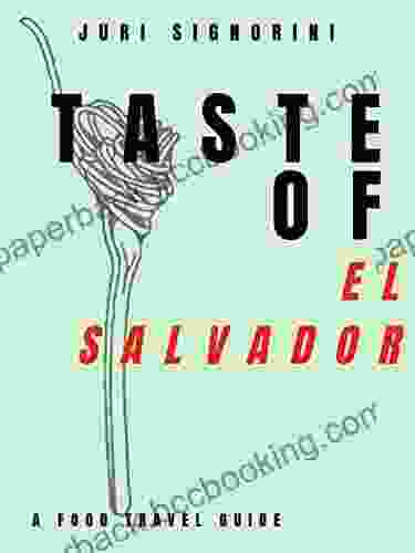 Taste Of El Salvador: A Food Travel Guide