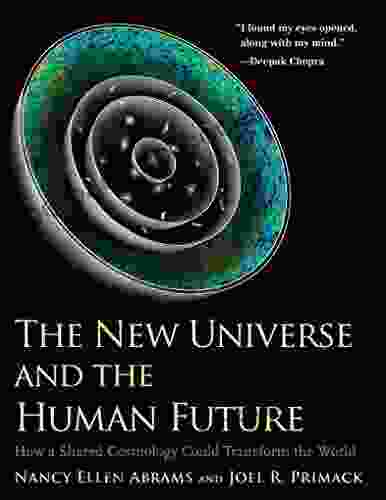The New Universe And The Human Future: How A Shared Cosmology Could Transform The World (The Terry Lectures Series)