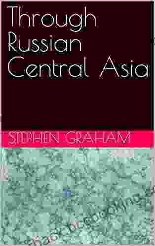 Through Russian Central Asia Stephen Graham