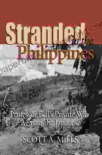 Stranded In The Philippines: Professor Bell S Private War Against The Japanese