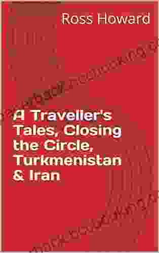 A Traveller S Tales Closing The Circle Turkmenistan Iran