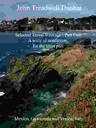 Selected Travel Writings Of John Treadwell Dunbar Part One