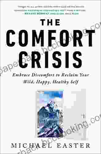 The Comfort Crisis: Embrace Discomfort To Reclaim Your Wild Happy Healthy Self