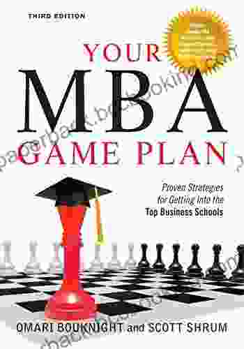 Your MBA Game Plan Third Edition: Proven Strategies For Getting Into The Top Business Schools