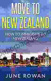 Move To New Zealand: How To Immigrate To New Zealand (Visit Migrate Or Move To New Zealand)