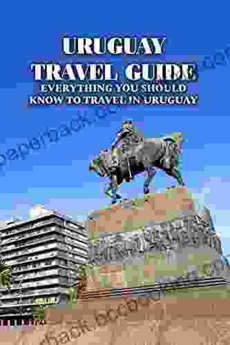 Uruguay Travel Guide: Everything You Should Know To Travel In Uruguay