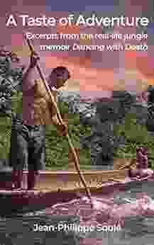 A Taste Of Adventure: Excerpts From The Real Life Jungle Adventure Memoir Dancing With Death
