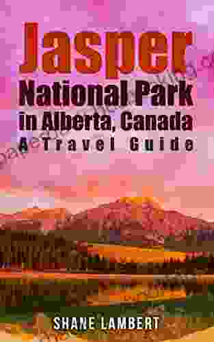 Jasper National Park In Alberta Canada: A Travel Guide