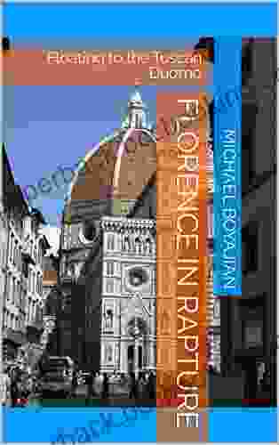 Florence In Rapture: Floating To The Tuscan Duomo