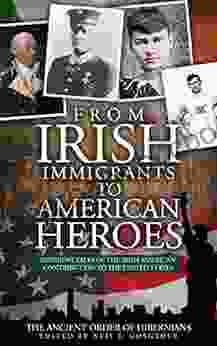 From Irish Immigrants To American Heroes: Inspiring Tales Of The Irish American Contribution To The United States