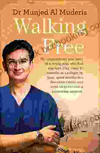 Walking Free: The Extraordinary True Story Of A Young Man Who Fled War Torn Iraq Came To Australia As A Refugee By Boat Spent Months In A Detention Centre And Went On To Become A Pioneering Surgeon