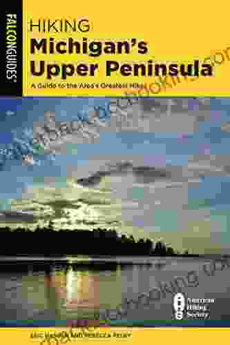 Hiking Michigan S Upper Peninsula: A Guide To The Area S Greatest Hikes (State Hiking Guides Series)