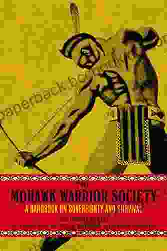 The Mohawk Warrior Society: A Handbook On Sovereignty And Survival