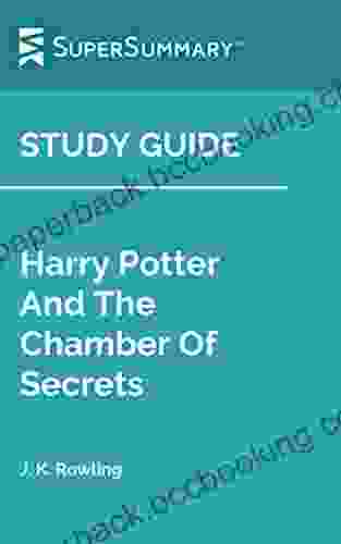 Study Guide: Harry Potter And The Chamber Of Secrets By J K Rowling (SuperSummary)