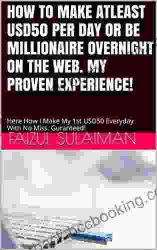How To Make Atleast USD50 Per Day Or Be Millionaire Overnight On The Web My Proven Experience : Here How I Make My 1st USD50 Everyday Guaranteed