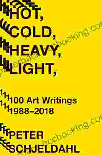 Hot Cold Heavy Light 100 Art Writings 1988 2024
