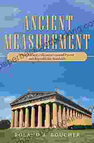 Ancient Measurement: How Ancient Civilizations Created Precise And Reproducible Standards