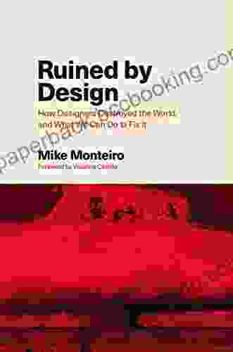 Ruined By Design: How Designers Destroyed The World And What We Can Do To Fix It