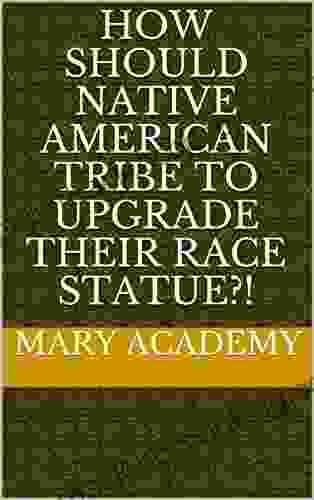 How Should Native American Tribe To Upgrade Their Race Statue?
