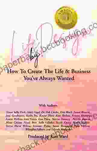 Life By Design: How To Create The Life Business You Ve Always Wanted
