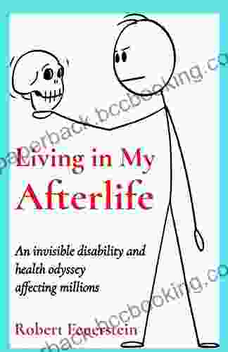 Living In My Afterlife: An Invisible Disability And Health Odyssey Affecting Millions