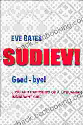 Sudiev Good Bye : Joys And Hardships Of A Lithuanian Immigrant Girl