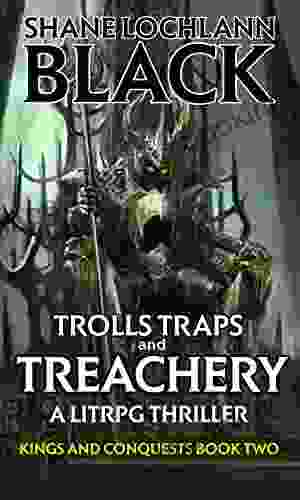 Trolls Traps And Treachery: A LitRPG Thriller (Kings And Conquests 2)