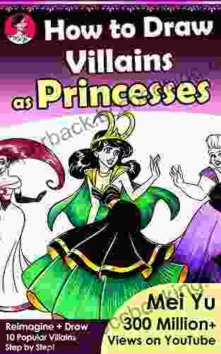 How To Draw Villains As Princesses: Learn How To Reimagine And Draw Female Characters Step By Step Drawing Guide (How To Draw Reimagined Characters 5)