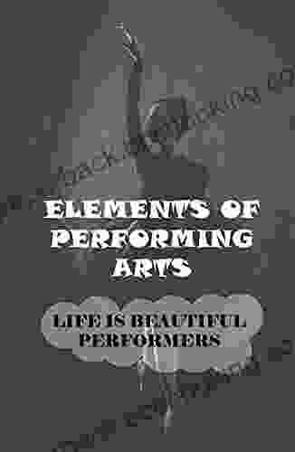 Elements Of Performing Arts: Life Is Beautiful Performers: A Professional Musical
