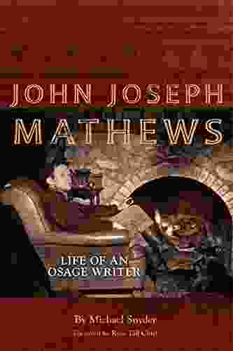John Joseph Mathews: Life Of An Osage Writer (American Indian Literature And Critical Studies 69)