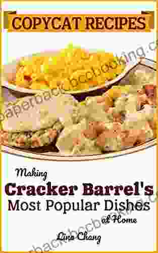 Copycat Recipes: Making Cracker Barrel S Most Popular Dishes At Home (Famous Restaurant Copycat Cookbooks)