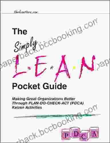 The Simply Lean Pocket Guide (Revised Edition With Over 20 Dropbox File Links To Excel Worksheets): Making Great Organizations Better Through PLAN DO CHECK ACT (PDCA) Kaizen Activities