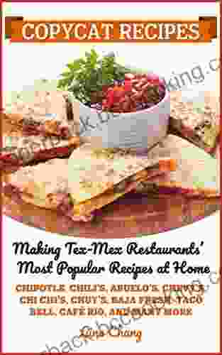 Copycat Recipes: Making Tex Mex Restaurants Most Popular Recipes At Home (Famous Restaurant Copycat Cookbooks)