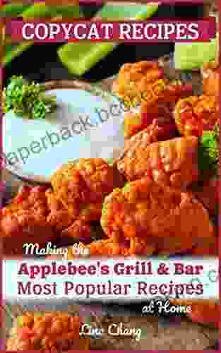 Copycat Recipes: Making The Applebee S Grill And Bar Most Popular Recipes At Home (Famous Restaurant Copycat Cookbooks)