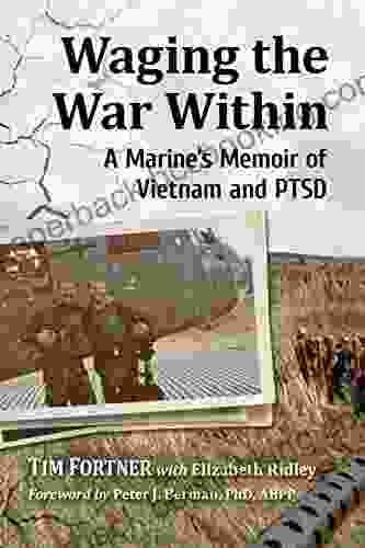Waging The War Within: A Marine S Memoir Of Vietnam And PTSD