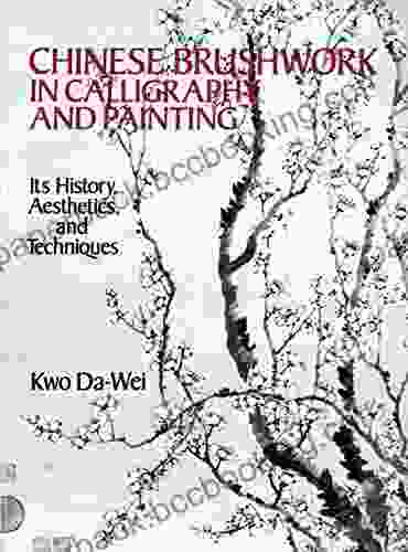 Chinese Brushwork In Calligraphy And Painting: Its History Aesthetics And Techniques (Dover Fine Art History Of Art)