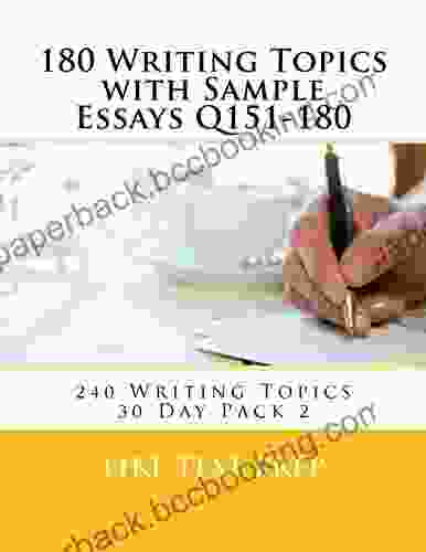 180 Writing Topics With Sample Essays Q151 180 (240 Writing Topics 30 Day Pack 2)