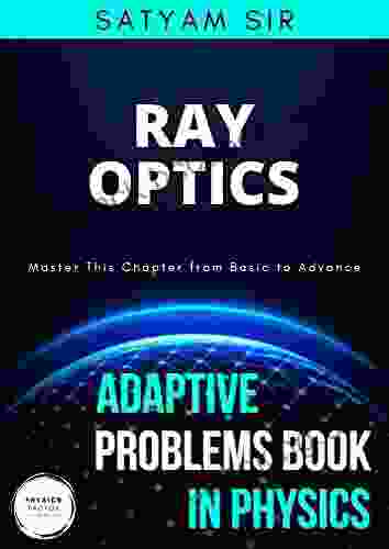 Vol 26: Ray Optics: Physics Factor Adaptive Problems In Physics: Master This Chapter From Basic To Advance (Adaptive Problems In Physics Series)