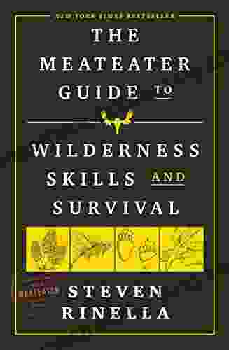 The MeatEater Guide To Wilderness Skills And Survival
