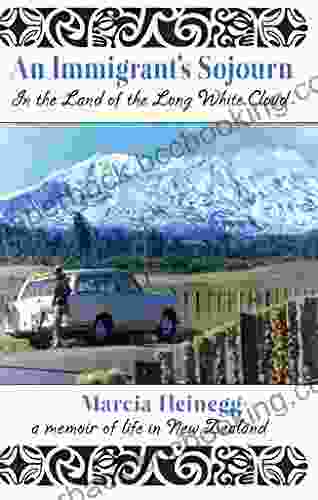 An Immigrant S Sojourn In The Land Of The Long White Cloud: A Memoir Of Life In New Zealand