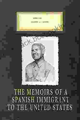 Memoirs Joseph L Lopez: The Memoirs Of A Spanish Immigrant To The United States