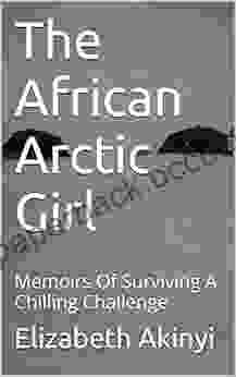 The African Arctic Girl: Memoirs Of Surviving A Chilling Challenge (Part One 1)