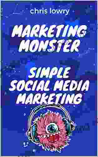 Monster Marketing Simple Social Media Marketing Guide: A How To