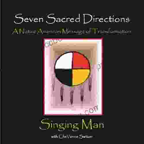 Seven Sacred Directions: A Native American Message Of Transformation
