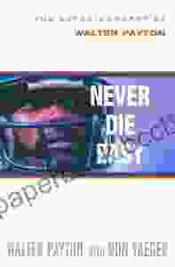 Never Die Easy: The Autobiography Of Walter Payton