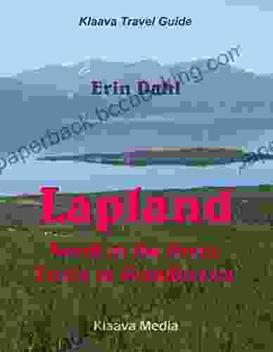Lapland: North Of The Arctic Circle In Scandinavia (Klaava Travel Guide)