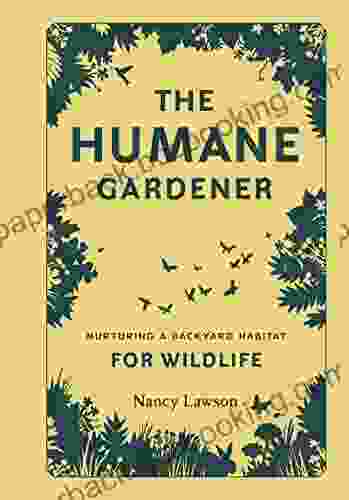 The Humane Gardener: Nurturing A Backyard Habitat For Wildlife